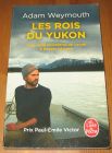 [R20412] Les rois du Yukon, Trois mille kilomètres en canoë à travers l’Alaska, Adam Weymouth